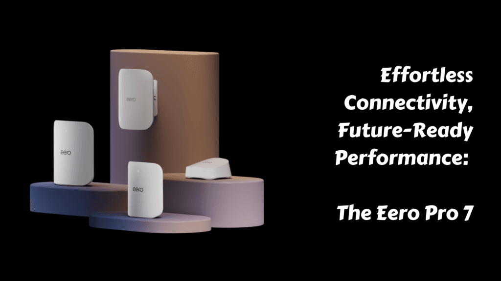 Eero Pro 7 Wi-Fi 7 mesh router system displayed in a minimalist setup, designed for effortless and future-ready connectivity.